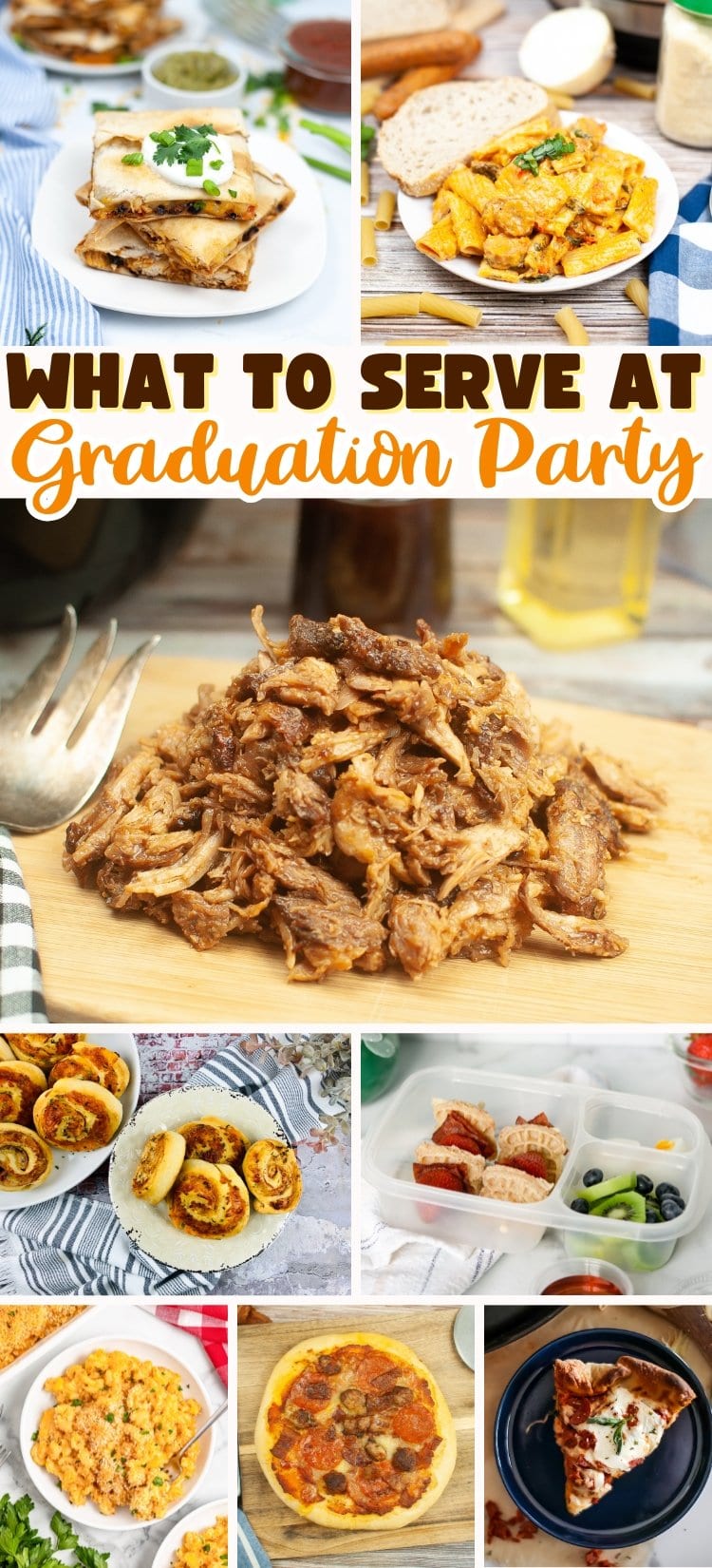 Collage of graduation party foods, including pasta, pulled pork, pizza, and snacks.