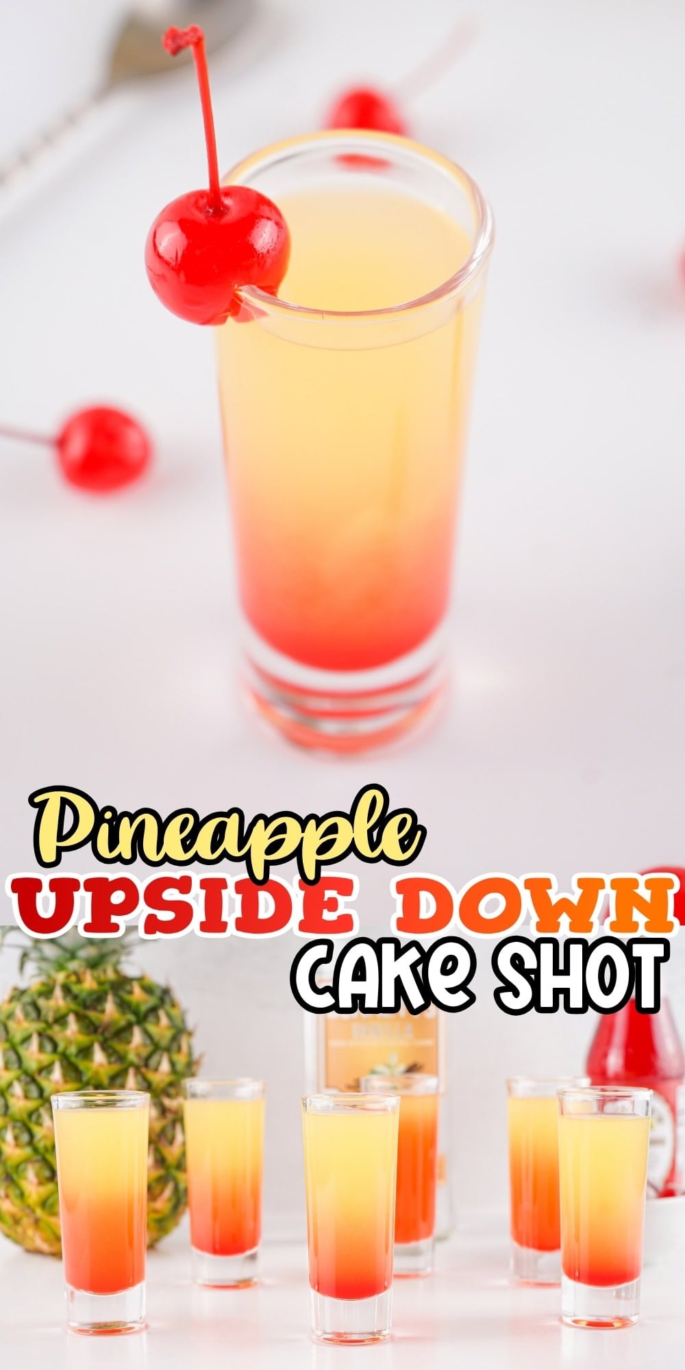 Pineapple Upside Down Cake Shot: Pineapple juice, grenadine, and cherry garnish.